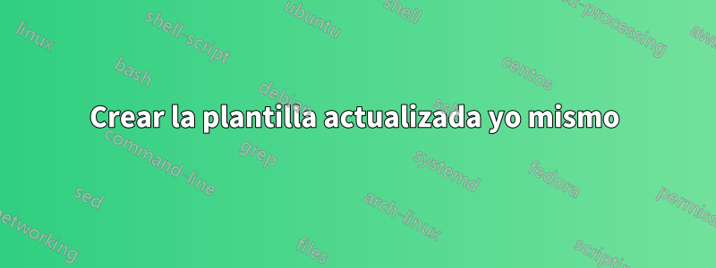 Crear la plantilla actualizada yo mismo