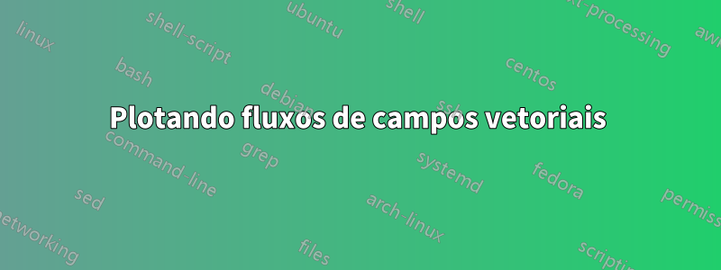 Plotando fluxos de campos vetoriais