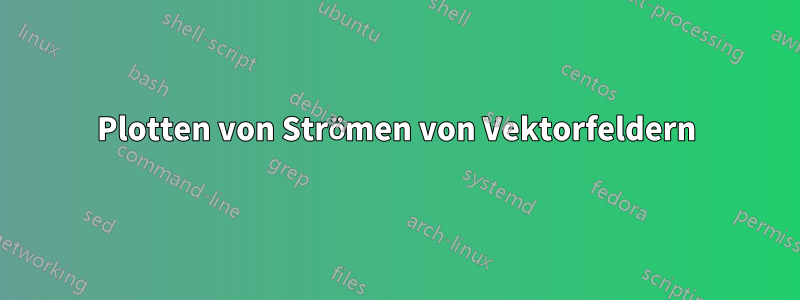 Plotten von Strömen von Vektorfeldern