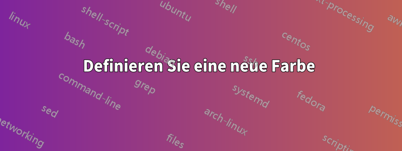 Definieren Sie eine neue Farbe