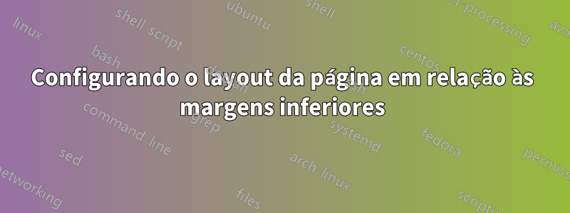 Configurando o layout da página em relação às margens inferiores