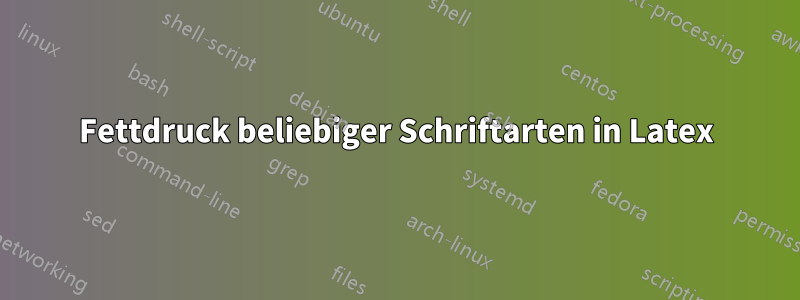 Fettdruck beliebiger Schriftarten in Latex