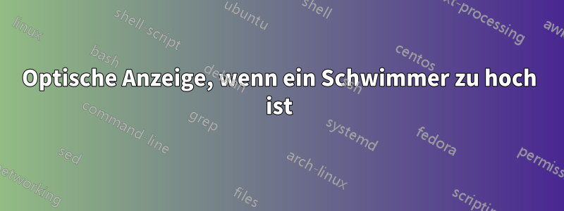 Optische Anzeige, wenn ein Schwimmer zu hoch ist