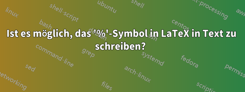 Ist es möglich, das '%'-Symbol in LaTeX in Text zu schreiben? 