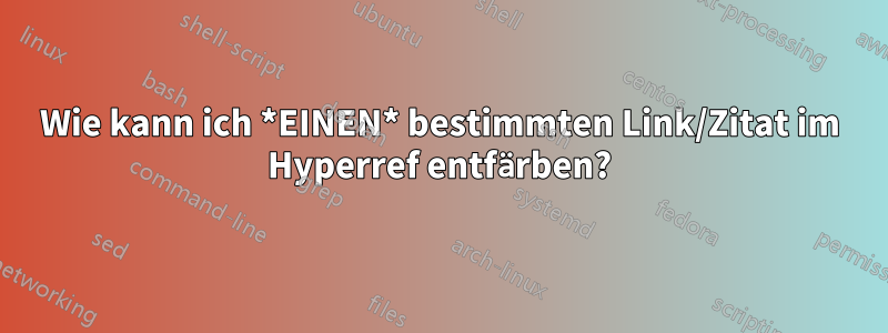 Wie kann ich *EINEN* bestimmten Link/Zitat im Hyperref entfärben?