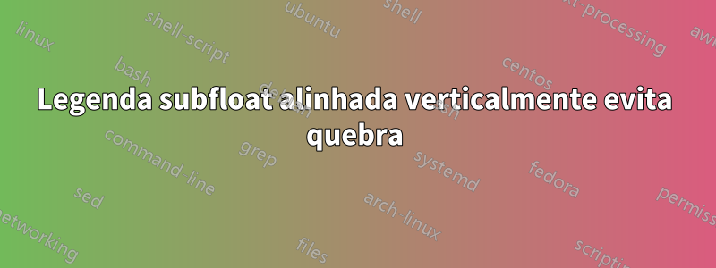 Legenda subfloat alinhada verticalmente evita quebra
