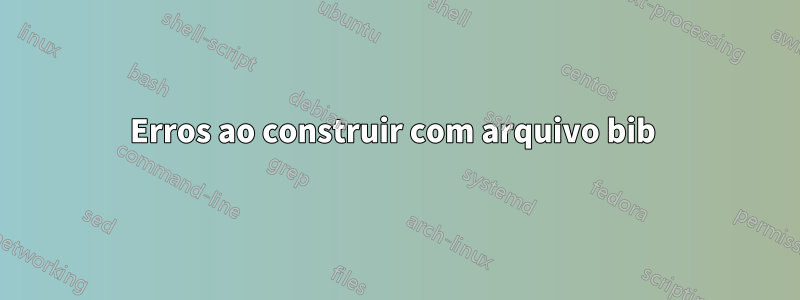 Erros ao construir com arquivo bib 
