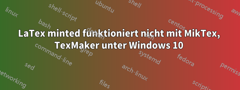 LaTex minted funktioniert nicht mit MikTex, TexMaker unter Windows 10