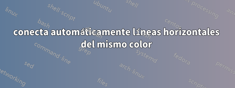 conecta automáticamente líneas horizontales del mismo color