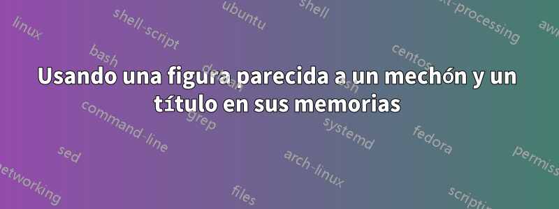 Usando una figura parecida a un mechón y un título en sus memorias