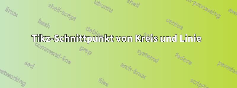 Tikz-Schnittpunkt von Kreis und Linie 