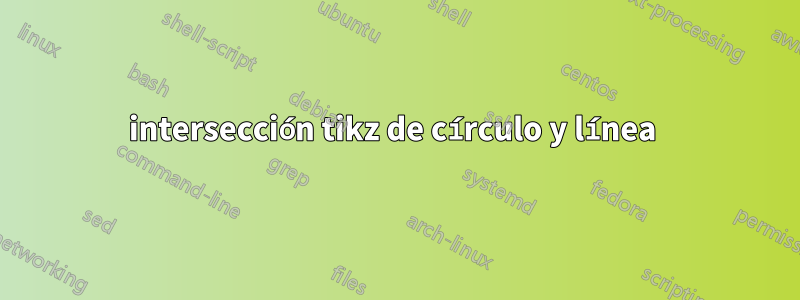 intersección tikz de círculo y línea 