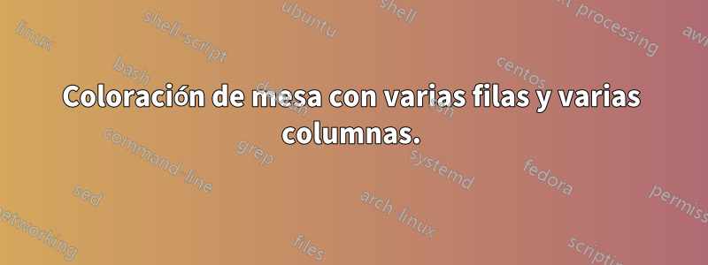 Coloración de mesa con varias filas y varias columnas.