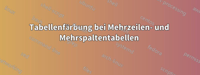 Tabellenfärbung bei Mehrzeilen- und Mehrspaltentabellen