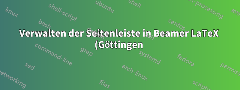 Verwalten der Seitenleiste in Beamer LaTeX (Göttingen)