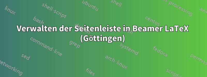 Verwalten der Seitenleiste in Beamer LaTeX (Göttingen)