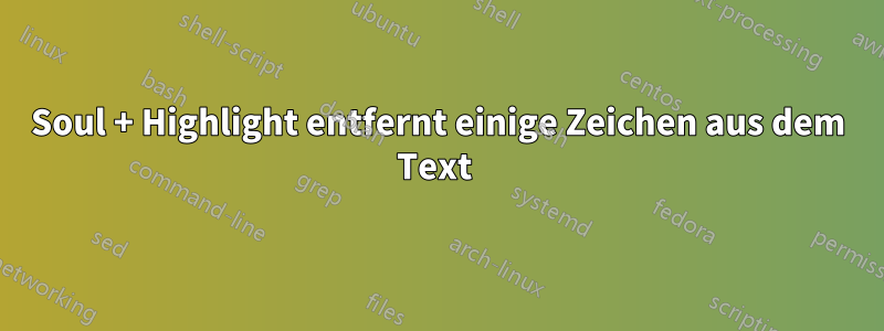 Soul + Highlight entfernt einige Zeichen aus dem Text 