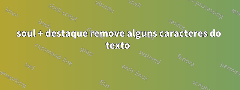 soul + destaque remove alguns caracteres do texto 