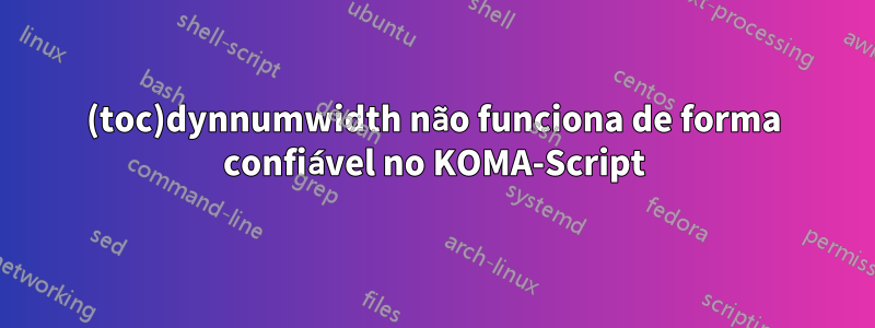(toc)dynnumwidth não funciona de forma confiável no KOMA-Script