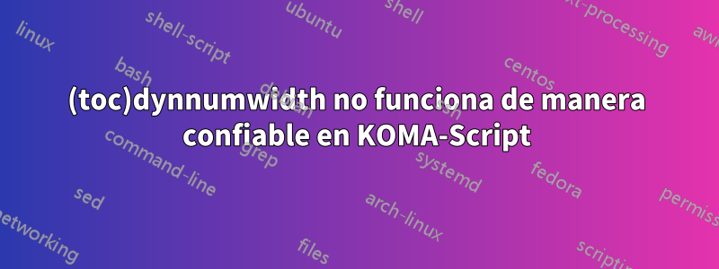 (toc)dynnumwidth no funciona de manera confiable en KOMA-Script