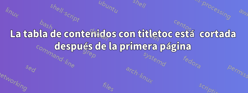 La tabla de contenidos con titletoc está cortada después de la primera página