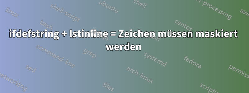 ifdefstring + lstinline = Zeichen müssen maskiert werden