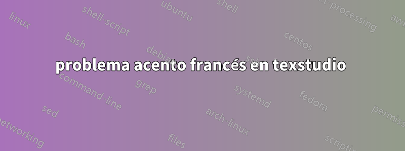 problema acento francés en texstudio