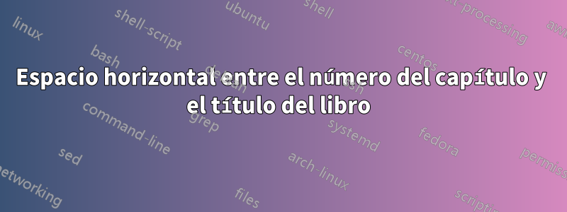 Espacio horizontal entre el número del capítulo y el título del libro 