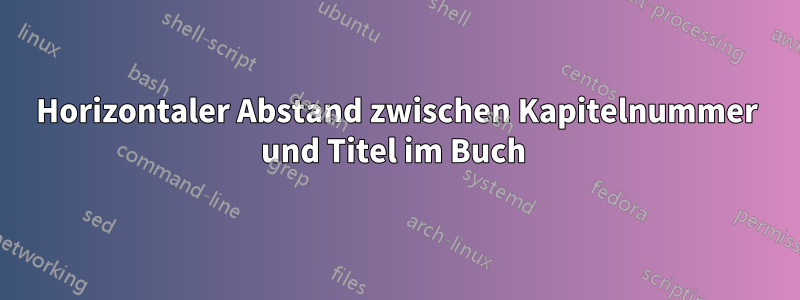 Horizontaler Abstand zwischen Kapitelnummer und Titel im Buch 