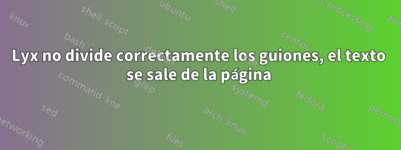 Lyx no divide correctamente los guiones, el texto se sale de la página