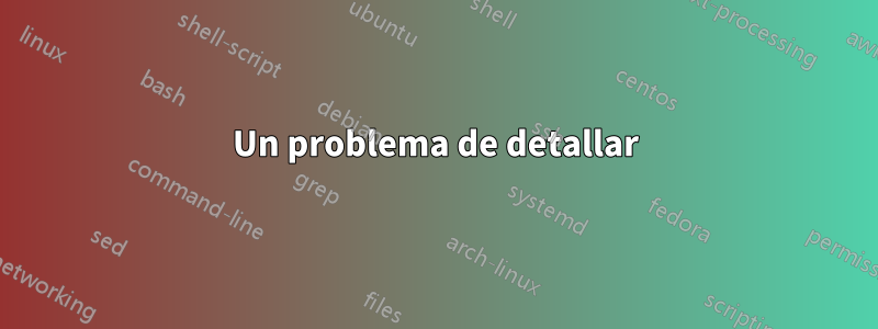 Un problema de detallar