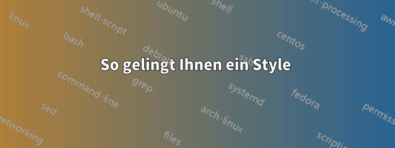 So gelingt Ihnen ein Style