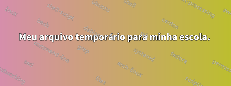 Meu arquivo temporário para minha escola.