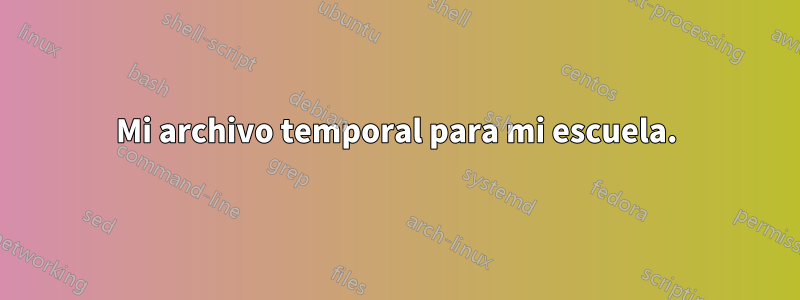 Mi archivo temporal para mi escuela.