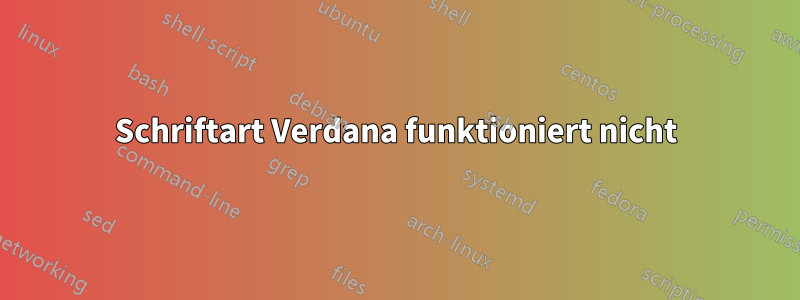 Schriftart Verdana funktioniert nicht