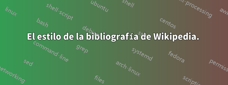 El estilo de la bibliografía de Wikipedia.