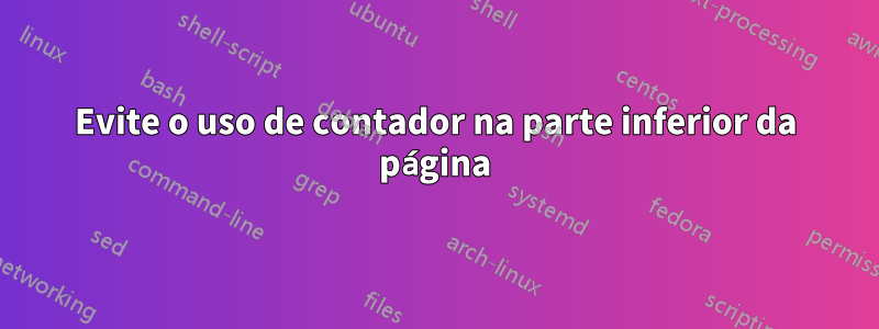Evite o uso de contador na parte inferior da página