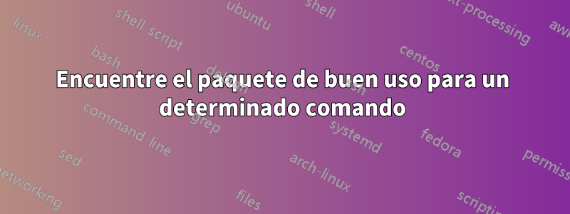 Encuentre el paquete de buen uso para un determinado comando