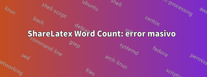 ShareLatex Word Count: error masivo 