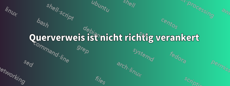 Querverweis ist nicht richtig verankert