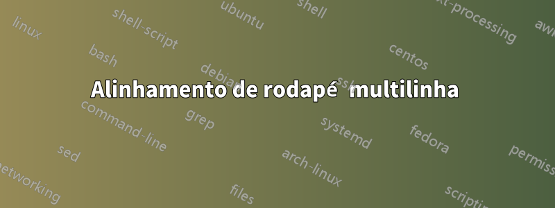 Alinhamento de rodapé multilinha