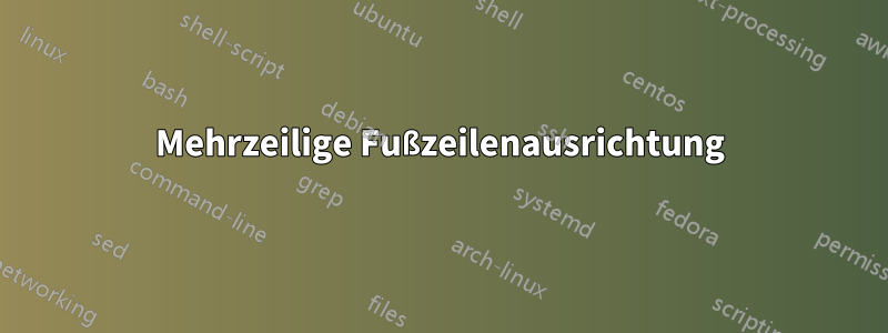 Mehrzeilige Fußzeilenausrichtung
