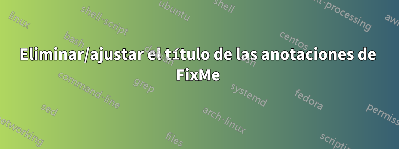 Eliminar/ajustar el título de las anotaciones de FixMe