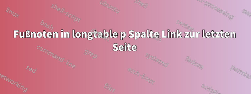 Fußnoten in longtable p Spalte Link zur letzten Seite