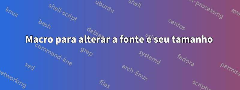 Macro para alterar a fonte e seu tamanho