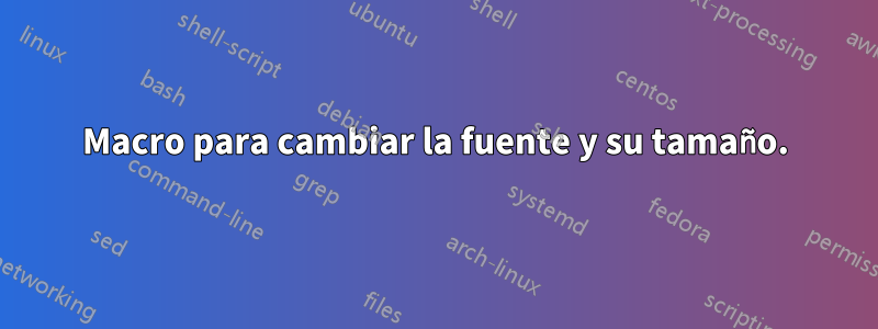 Macro para cambiar la fuente y su tamaño.