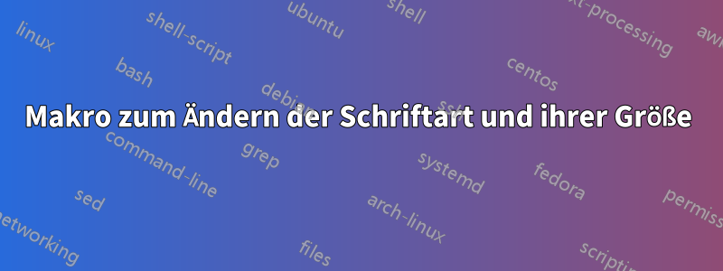 Makro zum Ändern der Schriftart und ihrer Größe