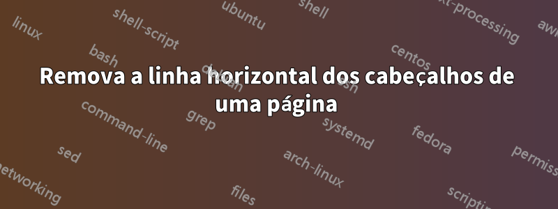 Remova a linha horizontal dos cabeçalhos de uma página