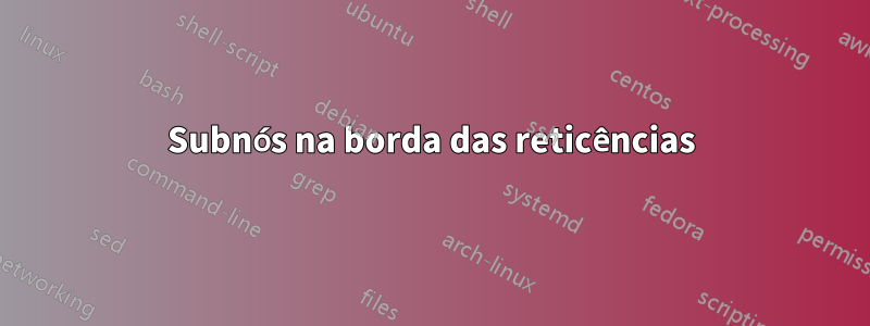 Subnós na borda das reticências