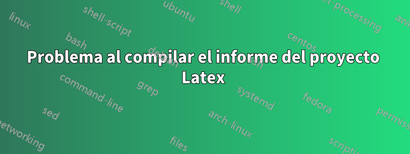 Problema al compilar el informe del proyecto Latex